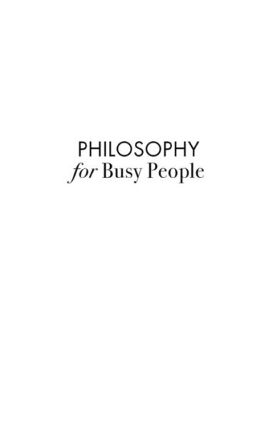 Philosophy for Busy People: Everything You Really Should Know