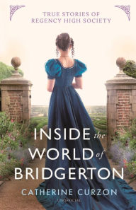 Download textbooks online for free pdf Inside the World of Bridgerton: True Stories of Regency High Society