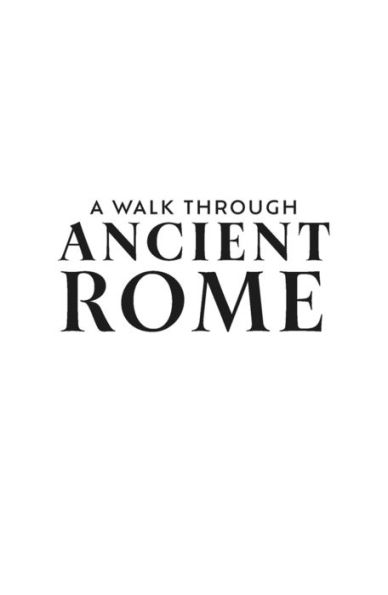 A Walk Through Ancient Rome: Guide to the Landmarks that Shaped City's History