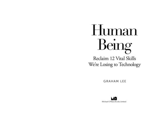 Human Being: Reclaim 12 Vital Skills We're Losing to Technology