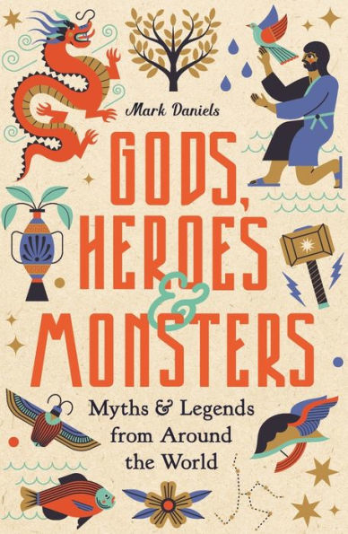 Gods, Heroes and Monsters: Myths Legends from Around the World