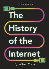Title: The History of the Internet in Byte-Sized Chunks, Author: Chris Stokel-Walker