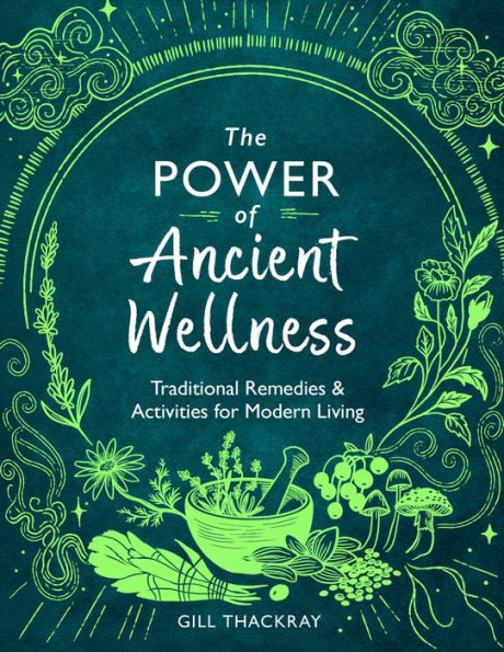 The Power of Ancient Wellness: Traditional Remedies and Activities for Modern Living
