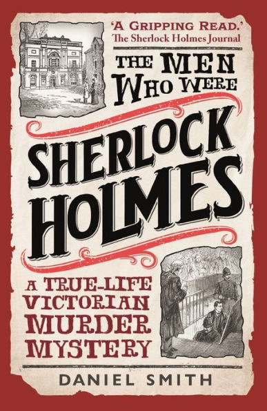 The Men Who Were Sherlock Holmes: A True-life Victorian Murder Mystery