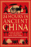 Alternative view 1 of 24 Hours in Ancient China: A Day in the Life of the People Who Lived There