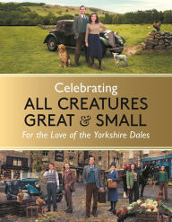 Free download mp3 books Celebrating All Creatures Great and Small: For the Love of the Yorkshire Dales by All Creatures Great and Small ePub iBook