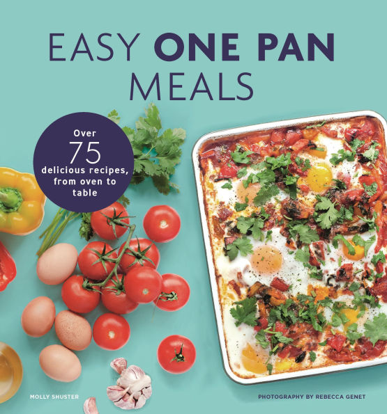Easy One Pan Meals: Over 75 Delicious Recipes, from oven to table
