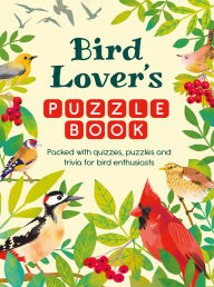 Title: Bird Lover's Puzzle Book: Packed with Quizzes, Puzzles, and Trivia for Bird Enthusiasts, Author: Michael O'Mara Books Ltd