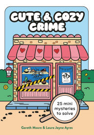 Title: Cute and Cozy Crime: 25 Mini Mysteries to Solve, Author: Gareth Moore