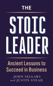 Title: The Stoic Leader: Ancient Lessons to Succeed in Business, Author: Justin Stead