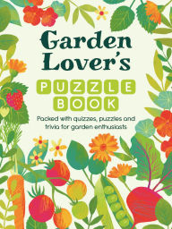 Title: Garden Lover's Puzzle Book: Packed with Quizzes, Puzzles, and Trivia for Garden Enthusiasts, Author: Michael O'Mara Books Ltd