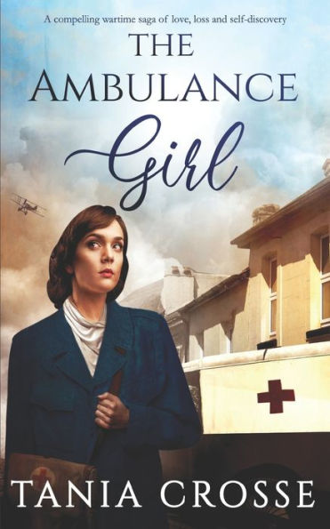 THE AMBULANCE GIRL a compelling wartime saga of love, loss and self-discovery