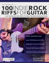 Title: 100 Indie Rock Riffs for Guitar, Author: Joseph Alexander