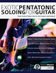 Title: Exotic Pentatonic Soloing For Guitar, Author: Simon Pratt