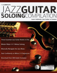 Title: The Complete Jazz Guitar Soloing Compilation, Author: Joseph Alexander