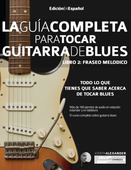 Guía completa para tocar guitarra blues Libro 2: Fraseo melódico