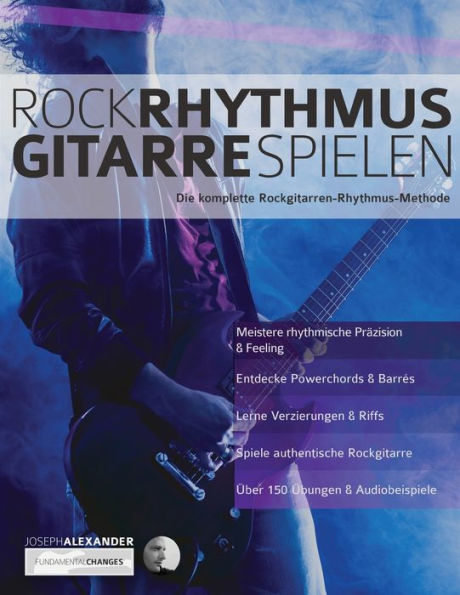Rock-Rhythmusgitarre Spielen: Die komplette Rockgitarren-Rhythmus-Methode