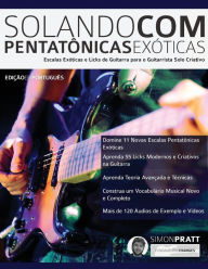 Title: Solando Com Pentatônicas Exóticas, Author: Simon Pratt