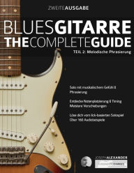Title: Blues-Gitarre - The Complete Guide Teil 2: Melodische Phrasierung, Author: Joseph Alexander