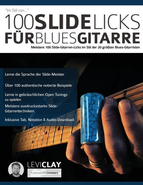 100 Slide-Licks für Blues-Gitarre: Meistere 100 Slide-Gitarren-Licks im Stil der 20 größten Blues-Gitarristen