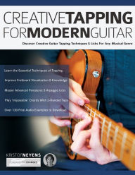 Title: Creative Tapping For Modern Guitar: Discover Creative Guitar Tapping Techniques & Licks For Any Musical Genre, Author: Kristof Neyens