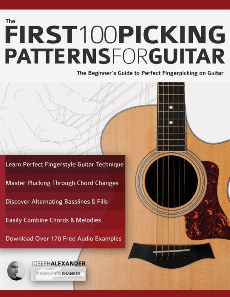 The First 100 Picking Patterns for Guitar: The Beginner's Guide to Perfect Fingerpicking on Guitar