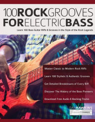 Title: 100 Rock Grooves for Electric Bass: Learn 100 Bass Guitar Riffs & Grooves in the Style of the Rock Legends, Author: Dan Hawins