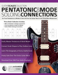 Title: Guitar Scales Collection - Pentatonic & Guitar Mode Soloing Connections: Go From Pentatonics to Modes & Solo All Over the Guitar Neck in this Three-Book Masterclass, Author: Joseph Alexander