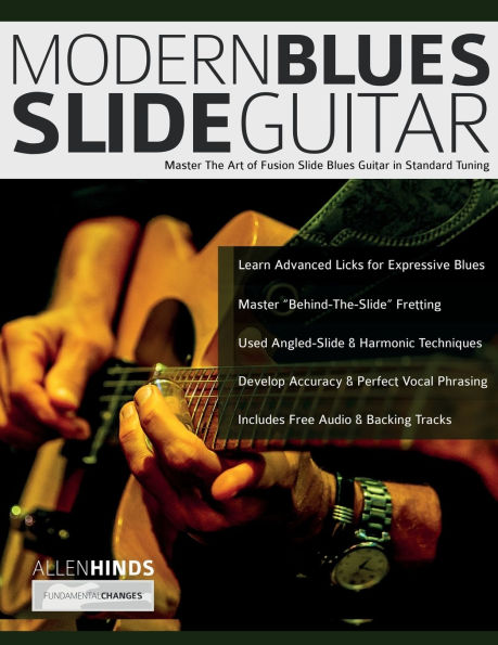 Modern Blues Slide Guitar: Master The Art of Fusion Slide Blues Guitar in Standard Tuning