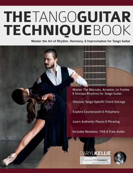 The Tango Guitar Technique Book: Master the Art of Rhythm, Harmony, & Improvisation for Tango Guitar