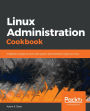 Linux Administration Cookbook: Insightful recipes to work with system administration tasks on Linux