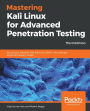 Mastering Kali Linux for Advanced Penetration Testing: Secure your network with Kali Linux 2019.1 - the ultimate white hat hackers' toolkit