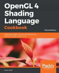 Title: OpenGL 4 Shading Language Cookbook: Build high-quality, real-time 3D graphics with OpenGL 4.6, GLSL 4.6 and C++17, 3rd Edition, Author: David Wolff