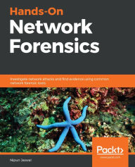 Title: Hands-On Network Forensics: Investigate network attacks and find evidence using common network forensic tools, Author: Nipun Jaswal