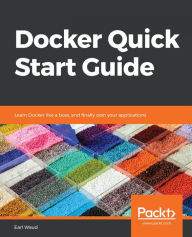 Title: Docker Quick Start Guide: Learn Docker like a boss, and finally own your applications, Author: Earl Waud