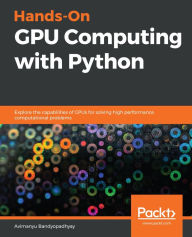 Title: Hands-On GPU Computing with Python: Explore the capabilities of GPUs for solving high performance computational problems, Author: Avimanyu Bandyopadhyay