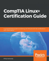 Title: CompTIA Linux+ Certification Guide: A comprehensive guide to achieving LX0-103 and LX0-104 certifications with mock exams, Author: Philip Inshanally