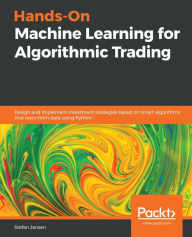 Title: Hands-On Machine Learning for Algorithmic Trading: Design and implement investment strategies based on smart algorithms that learn from data using Python, Author: Stefan Jansen