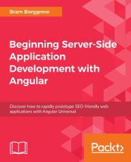 Title: Beginning Server-Side Application Development with Angular: Discover how to rapidly prototype SEO-friendly web applications with Angular Universal, Author: Bram Borggreve