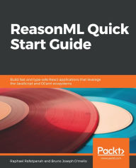 Title: ReasonML Quick Start Guide: Build fast and type-safe React applications that leverage the JavaScript and OCaml ecosystems, Author: Raphael Rafatpanah