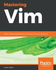 Title: Mastering Vim: Build a software development environment with Vim and Neovim, Author: Ruslan Osipov