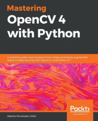Title: Mastering OpenCV 4 with Python: A practical guide covering topics from image processing, augmented reality to deep learning with OpenCV 4 and Python 3.7, Author: Alberto Fernïndez Villïn