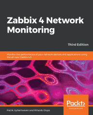 Title: Zabbix 4 Network Monitoring: Monitor the performance of your network devices and applications using the all-new Zabbix 4.0, Author: Patrik Uytterhoeven