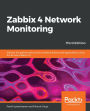 Zabbix 4 Network Monitoring: Monitor the performance of your network devices and applications using the all-new Zabbix 4.0