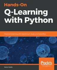 Title: Hands-On Q-Learning with Python: Practical Q-learning with OpenAI Gym, Keras, and TensorFlow, Author: Nazia Habib