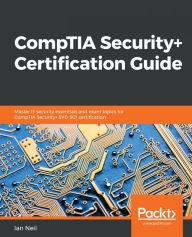 Title: CompTIA Security+ Certification Guide: Master IT security essentials and exam topics for CompTIA Security+ SY0-501 certification, Author: Ian Neil