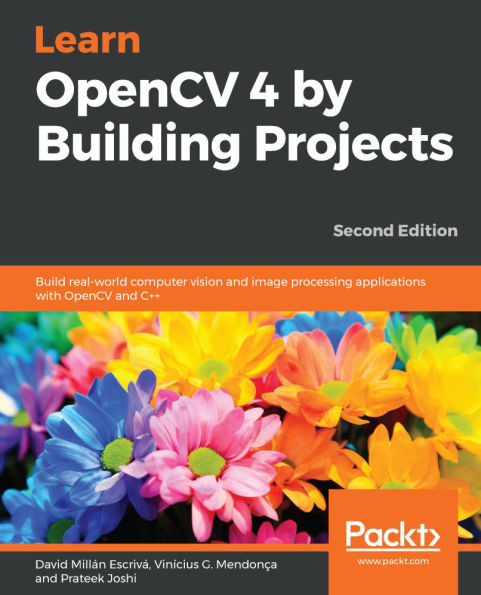 Learn OpenCV 4 by Building Projects: Build real-world computer vision and image processing applications with OpenCV and C++