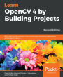 Learn OpenCV 4 by Building Projects: Build real-world computer vision and image processing applications with OpenCV and C++