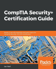 Title: CompTIA Security+ Certification Guide: Master IT security essentials and exam topics for CompTIA Security+ SY0-501 certification, Author: Ian Neil