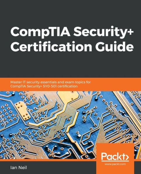 CompTIA Security+ certification Guide: Master IT security essentials and exam topics for SY0-501